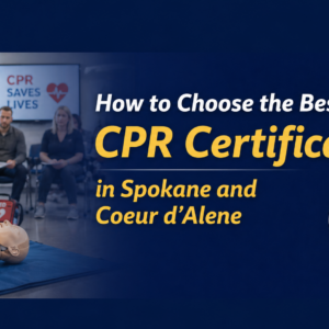 How to Choose the Best CPR Certification in Spokane and Coeur d’Alene
