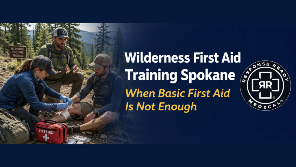 Wilderness First Aid Training Spokane When Basic First Aid Is Not Enough
